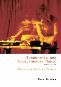 Thom Holmes - Electronic and Experimental Music. Technology Music and Culture
