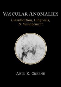 Arin K. Greene - Vascular Anomalies. Classification Diagnosis and Management