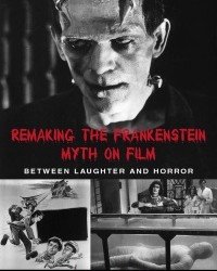 Caroline Joan S. Picart - Remaking the Frankenstein Myth on Film (2003)