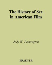 Jody W. Pennington - The History of Sex in American Film