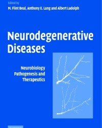 M. Flint Beal - Neurodegenerative Diseases. Neurobiology Pathogenesis and Therapeutics