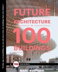 Marc Kushner - The Future of Architecture in 100 Buildings