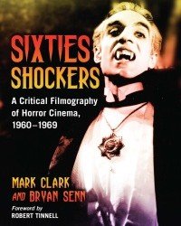 Mark Clark - Sixties Shockers. A Critical filmography of Horror Cinema