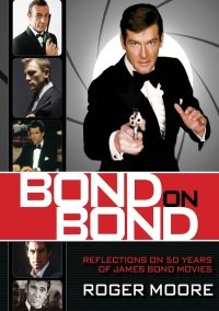 R. Moore - Bond On Bond. Reflections on 50 years of James Bond Movies (2012)