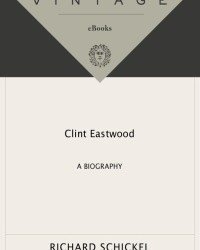 R. Schickel - Clint Eastwood. A Biography