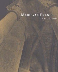 William Kibler - Medieval France An Encyclopedia