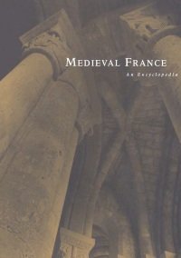 William Kibler - Medieval France. An Encyclopedia