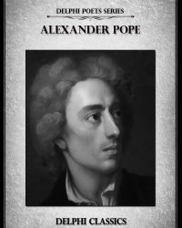 Alexander Pope - The Complete Works (Delphi Poets)