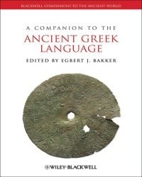 Egbert J. Bakker - A Companion to the Ancient Greek Language