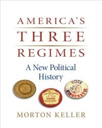 M. Keller - Americas Three Regimes. A New Political History (2009)