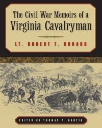 Robert T. Hubard - The Civil War Memoirs of a Virginia Cavalryman