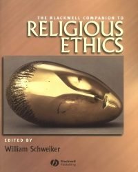 W. Schweiker - The Blackwell Companion to Religious Ethics