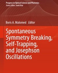 B. Malomed - Spontaneous Symmetry Breaking, Self-Trapping, and Josephson Oscillations (2013)