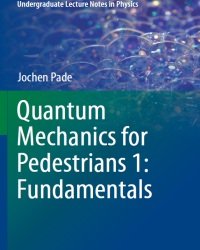 J. Pade - Quantum Mechanics for Pedestrians (2 Volumes, 2014)