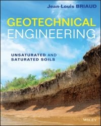 Jean-Louis Briaud - Geotechnical Engineering. Unsaturated and Saturated Soils