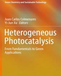 Juan Carlos Colmenares - Heterogeneous Photocatalysis. From Fundamentals to Green Applications (2015)