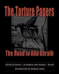 Karen Greenberg - The Torture Papers. The Road to Abu Ghraib