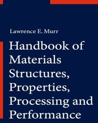 L. Murr - Handbook of Materials Structures Properties, Processing and Performance