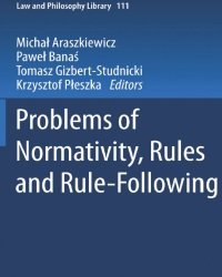 M. Araszkiewicz - Problems of Normativity, Rules and Rule-Following (2015)