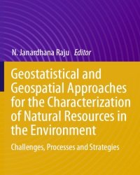 N. Raju - Geostatistical and Geospatial Approaches for the Characterization of Natural Resources in the Environment (2016)