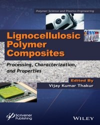V. K. Thakur - Lignocellulosic Polymer Composites. Processing, Characterization, and Properties (2014)