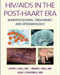 John C. Hall - HIV/AIDS in the Post-HAART Era: Manifestations, Treatment, and Epidemiology