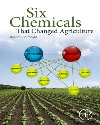 R. Zimdahl - Six Chemicals That Changed Agriculture (2016)
