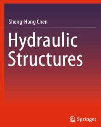 Sheng-Hong Chen - Hydraulic Structures (2015)