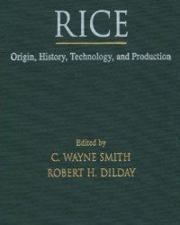 C. Wayne Smith - Rice. Origin History Technology and Production