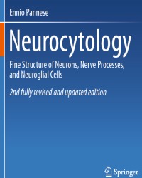 E. Pannese - Neurocytology. Fine Structure of Neurons, Nerve Processes, and Neuroglial Cells (2015)