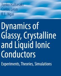 J. Habasaki - Dynamics of Glassy Crystalline and Liquid Ionic Conductors (2017)