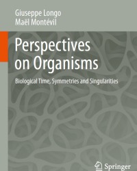 G. Longo - Perspectives on Organisms. Biological Time, Symmetries and Singularities (2014)