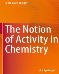 J. Burgot - The Notion of Activity in Chemistry (2017)