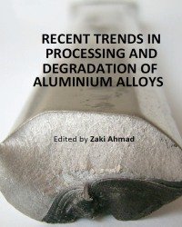 Z. Ahmad - Recent Trends in Processing and Degradation of Aluminium Alloys
