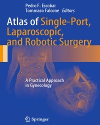 P. Escobar - Atlas of Single-Port, Laparoscopic and Robotic Surgery