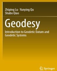 Z. Lu - Geodesy. Introduction to Geodetic Datum and Geodetic Systems (2014)