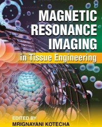 M. Kotecha - Magnetic Resonance Imaging in Tissue Engineering (2017)