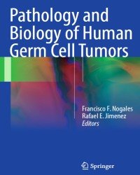 F. Nogales - Pathology and Biology of Human Germ Cell Tumors (2017)