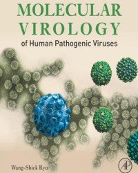 Wang-Shick Ryu - Molecular Virology of Human Pathogenic Viruses (2017)