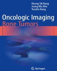 Heung Sik Kang - Oncologic Imaging. Bone Tumors (2017)