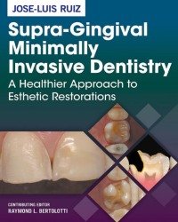 Jose-Luis Ruiz - Supra-Gingival Minimally Invasive Dentistry (2017)