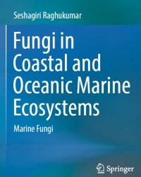 Seshagiri Raghukumar - Fungi in Coastal and Oceanic Marine Ecosystems (2017)
