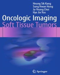 Heung Sik Kang - Oncologic Imaging. Soft Tissue Tumors (2017)