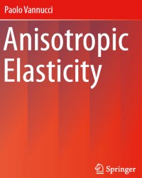 Paolo Vannucci - Anisotropic Elasticity (2017)