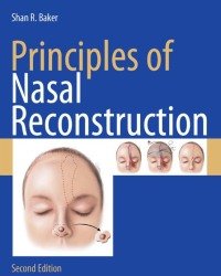 Shan R. Baker - Principles of Nasal Reconstruction (Second edition, Plus Video Content)