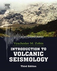 Vyacheslav M. Zobin - Introduction to Volcanic Seismology (3rd edition)