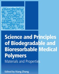 X. Zhang - Science and Principles of Biodegradable and Bioresorbable Medical Polymers