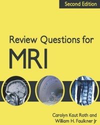Carolyn Kaut Roth - Review Questions for MRI