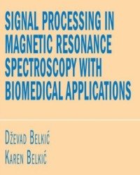 Dzevad Belkic - Signal Processing in Magnetic Resonance Spectroscopy with Biomedical Applications