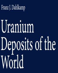 Franz J. Dahlkamp - Uranium Deposits of the World (3 Volume set, 2018)